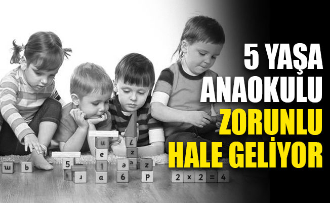 5 yaşa zorunlu anaokulu!