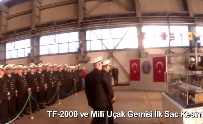 TF-2000 ve Milli Uçak Gemisi’nin ilk sac kesimleri yapıldı