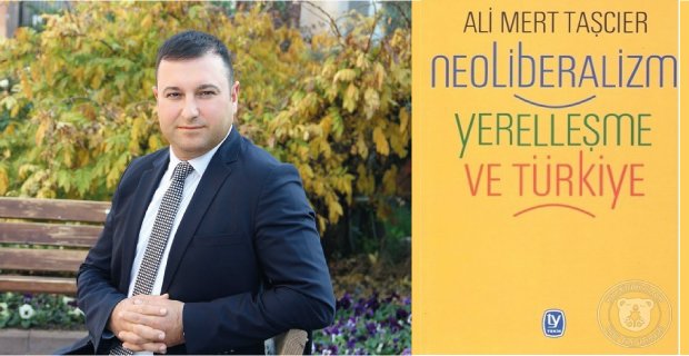 Ali Mert Taşcıer: Neoliberalizm, Türkiye'de Merkezileşmenin Dozunu Artırıyor